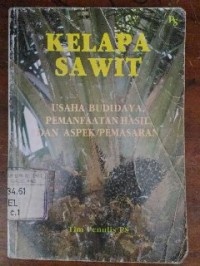 Image of Kelapa Sawit: Usaha Budidaya, Pemanfaatan Hasil, dan Aspek Pemasaran