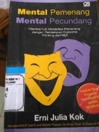 Image of Mental pemenang mental pecundang: membentuk mentalitas pemenang dengan pendekatan outcome thinking dari neuro linguistic programming (NLP)